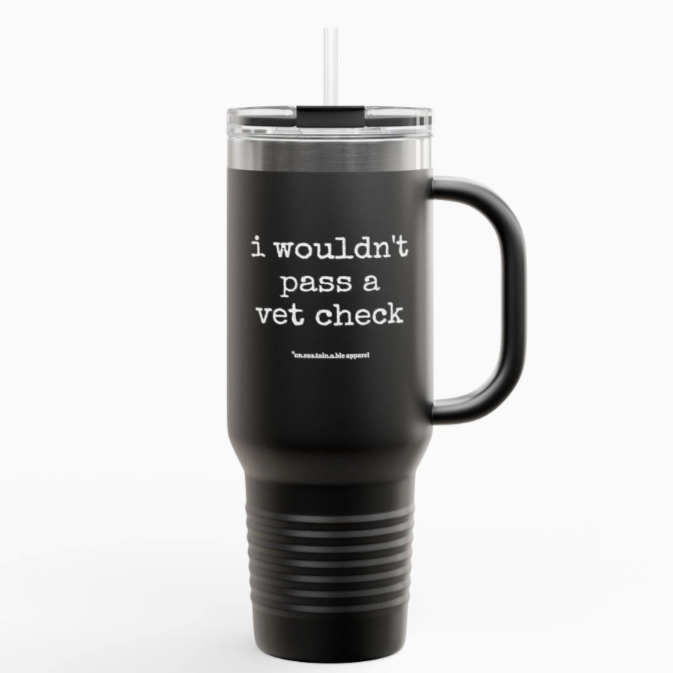 Insulated Travel Mug, 40oz - I Wouldn't Pass A Vet Check