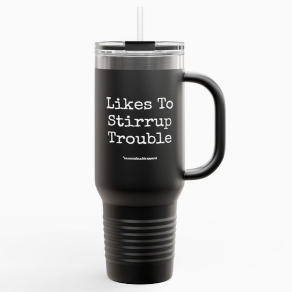 Insulated Travel Mug, 40oz - Likes To Stirrup Trouble