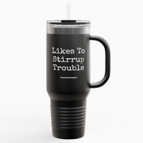 Insulated Travel Mug, 40oz - Likes To Stirrup Trouble